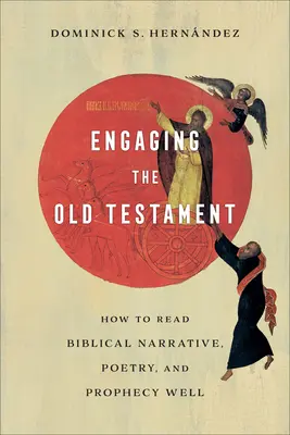 Angażowanie Starego Testamentu: Jak dobrze czytać biblijną narrację, poezję i proroctwa? - Engaging the Old Testament: How to Read Biblical Narrative, Poetry, and Prophecy Well