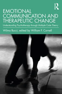 Komunikacja emocjonalna i zmiana terapeutyczna: Zrozumienie psychoterapii poprzez teorię kodów wielokrotnych - Emotional Communication and Therapeutic Change: Understanding Psychotherapy Through Multiple Code Theory