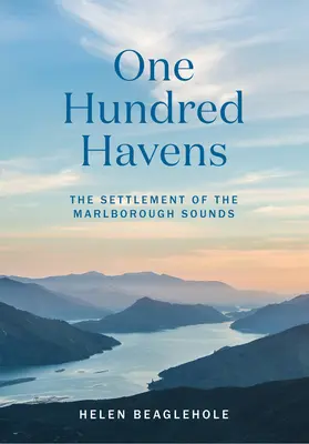 One Hundred Havens: Osada Marlborough Sounds - One Hundred Havens: The Settlement of the Marlborough Sounds