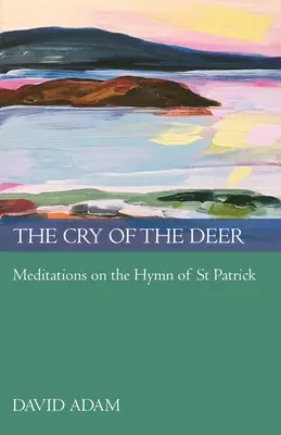 Krzyk jelenia: medytacje nad hymnem św. Patryka - The Cry of the Deer: Meditations on the Hymn of St Patrick