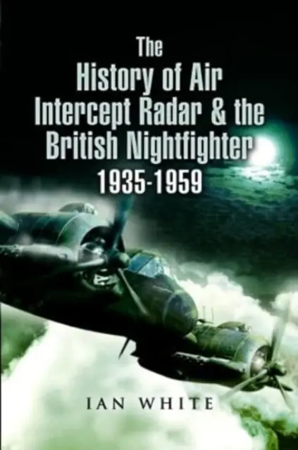 Historia radaru przechwytującego i brytyjskiego myśliwca nocnego, 1935-1959 - The History of Air Intercept Radar & the British Nightfighter, 1935-1959