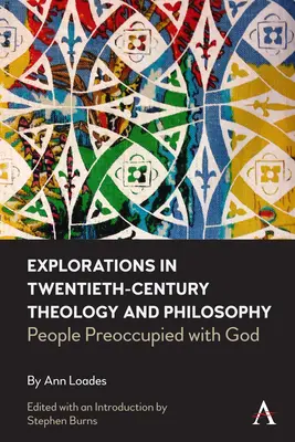 Eksploracje w teologii i filozofii XX wieku: Ludzie zajęci Bogiem - Explorations in Twentieth-Century Theology and Philosophy: People Preoccupied with God