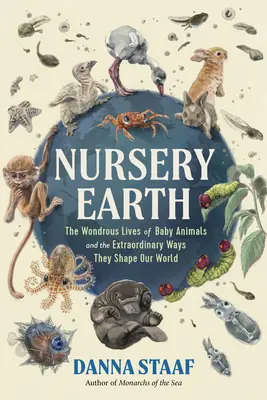 Nursery Earth: Cudowne życie małych zwierząt i niezwykłe sposoby, w jakie kształtują nasz świat - Nursery Earth: The Wondrous Lives of Baby Animals and the Extraordinary Ways They Shape Our World