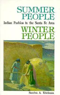 Ludzie lata, ludzie zimy - przewodnik po pueblach w Santa Fe w stanie Nowy Meksyk - Summer People, Winter People, A Guide to Pueblos in the Santa Fe, New Mexico Area