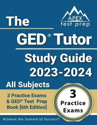 The GED Tutor Study Guide 2023 - 2024 Wszystkie przedmioty: 3 egzaminy praktyczne i książka przygotowawcza do testu GED [6. edycja] - The GED Tutor Study Guide 2023 - 2024 All Subjects: 3 Practice Exams and GED Test Prep Book [6th Edition]
