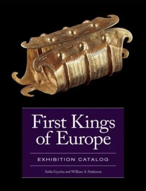 Pierwsi królowie Europy: Katalog wystawy - First Kings of Europe: Exhibition Catalog