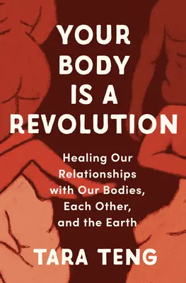 Twoje ciało to rewolucja: Uzdrawianie naszych relacji z ciałem, innymi ludźmi i Ziemią - Your Body Is a Revolution: Healing Our Relationships with Our Bodies, Each Other, and the Earth