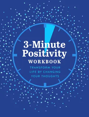 3-Minute Positivity Workbook: Przekształć swoje życie, zmieniając swoje myśli - 3-Minute Positivity Workbook: Transform Your Life by Changing Your Thoughts