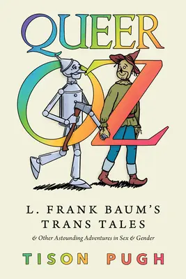 Queer Oz: Opowieści trans L. Franka Bauma i inne zdumiewające przygody związane z seksem i płcią - Queer Oz: L. Frank Baum's Trans Tales and Other Astounding Adventures in Sex and Gender