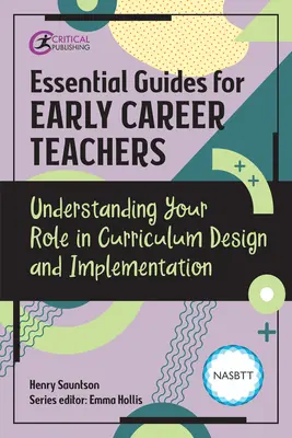 Niezbędne przewodniki dla początkujących nauczycieli: Zrozumienie swojej roli w projektowaniu i wdrażaniu programów nauczania - Essential Guides for Early Career Teachers: Understanding Your Role in Curriculum Design and Implementation