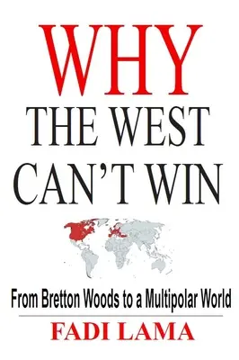 Dlaczego Zachód nie może wygrać: Od Bretton Woods do wielobiegunowego świata - Why the West Can't Win: From Bretton Woods to a Multipolar World