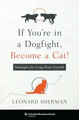 Jeśli jesteś w walce psów, zostań kotem!: Strategie długoterminowego wzrostu - If You're in a Dogfight, Become a Cat!: Strategies for Long-Term Growth