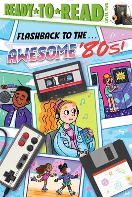 Powrót do lat . Niesamowite lata 80! Gotowe do czytania, poziom 2 - Flashback to the . . . Awesome '80s!: Ready-To-Read Level 2