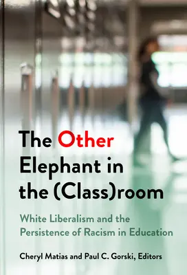 Inny słoń w (klasowym) pokoju: Biały liberalizm i utrzymywanie się rasizmu w edukacji - The Other Elephant in the (Class)Room: White Liberalism and the Persistence of Racism in Education