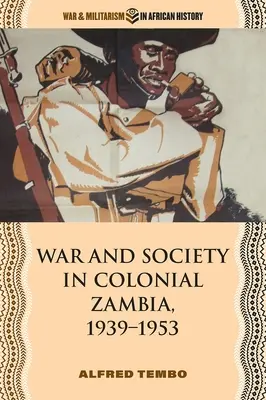 Wojna i społeczeństwo w kolonialnej Zambii w latach 1939-1953 - War and Society in Colonial Zambia, 1939-1953