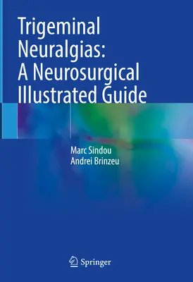 Neuralgie nerwu trójdzielnego: Ilustrowany przewodnik neurochirurgiczny - Trigeminal Neuralgias: A Neurosurgical Illustrated Guide