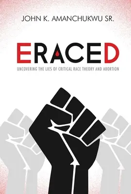 Eraced: Odkrywanie kłamstw krytycznej teorii rasy i aborcji - Eraced: Uncovering the Lies of Critical Race Theory and Abortion