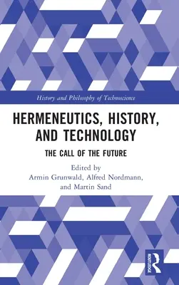 Hermeneutyka, historia i technologia: Wezwanie przyszłości - Hermeneutics, History, and Technology: The Call of the Future