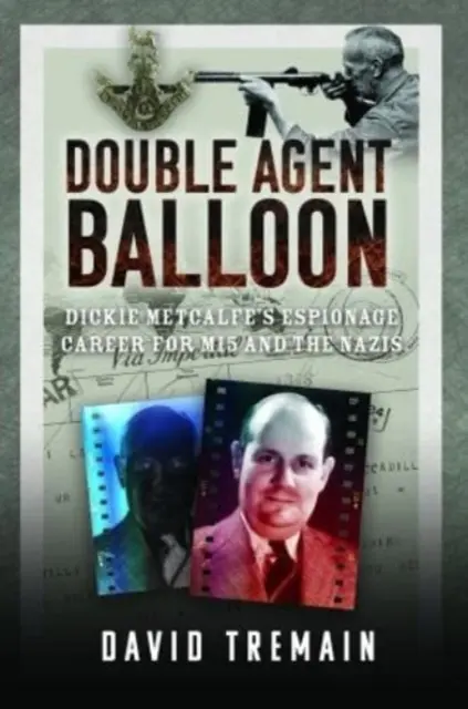 Podwójny balon agenta: Szpiegowska kariera Dickie'ego Metcalfe'a dla Mi5 i nazistów - Double Agent Balloon: Dickie Metcalfe's Espionage Career for Mi5 and the Nazis