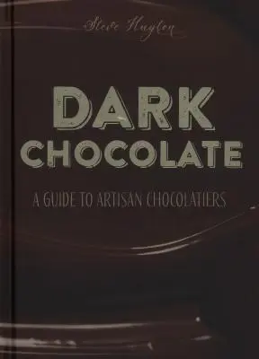 Ciemna czekolada: Przewodnik po rzemieślniczych czekoladnikach - Dark Chocolate: A Guide to Artisan Chocolatiers