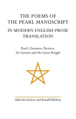 The Poems of the Pearl Manuscript in Modern English Prose Translation: Perła, Czystość, Cierpliwość, Sir Gawain i Zielony Rycerz - The Poems of the Pearl Manuscript in Modern English Prose Translation: Pearl, Cleanness, Patience, Sir Gawain and the Green Knight