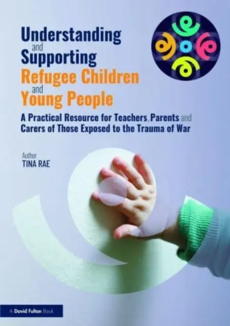 Zrozumieć i wspierać dzieci i młodzież uchodźców: A Practical Resource for Teachers, Parents and Carers of Those Exposed to the Trauma o - Understanding and Supporting Refugee Children and Young People: A Practical Resource for Teachers, Parents and Carers of Those Exposed to the Trauma o