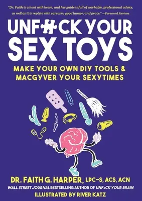 Unfuck Your Sex Toys: Stwórz własne narzędzia DIY i Macgyver Your Sexytimes: Stwórz własne narzędzia DIY i Macgyver Your Sexytimes - Unfuck Your Sex Toys: Make Your Own DIY Tools & Macgyver Your Sexytimes: Make Your Own DIY Tools & Macgyver Your Sexytimes