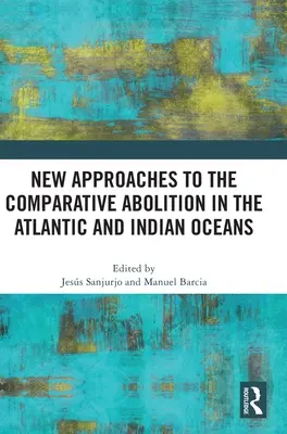 Nowe podejścia do porównawczej abolicji na Oceanie Atlantyckim i Indyjskim - New Approaches to the Comparative Abolition in the Atlantic and Indian Oceans