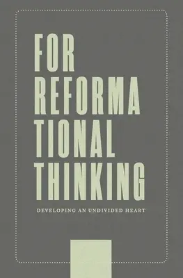 Reformacyjne myślenie: Rozwijanie niepodzielnego serca: Rozwijanie niepodzielnego serca - For Reformational Thinking: Developing an Undivided Heart: Developing an Undivided Heart