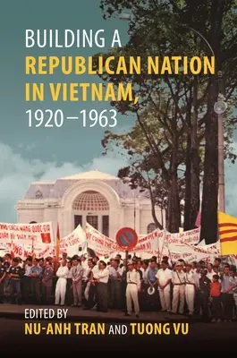 Budowanie narodu republikańskiego w Wietnamie, 1920-1963 - Building a Republican Nation in Vietnam, 1920-1963