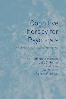 Terapia poznawcza w psychozie: Podejście oparte na formułowaniu - Cognitive Therapy for Psychosis: A Formulation-Based Approach