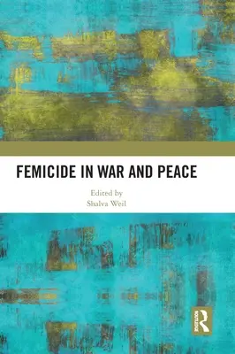 Kobietobójstwo w czasie wojny i pokoju - Femicide in War and Peace