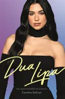 Dua Lipa - nieautoryzowana biografia - Dua Lipa - The Unauthorized Biography