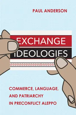 Ideologie wymiany: Handel, język i patriarchat w przedkonfliktowym Aleppo - Exchange Ideologies: Commerce, Language, and Patriarchy in Preconflict Aleppo