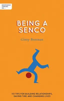 Niezależne myślenie o byciu Sendco: 113 wskazówek dotyczących budowania relacji, oszczędzania czasu i zmieniania życia - Independent Thinking on Being a Sendco: 113 Tips for Building Relationships, Saving Time and Changing Lives