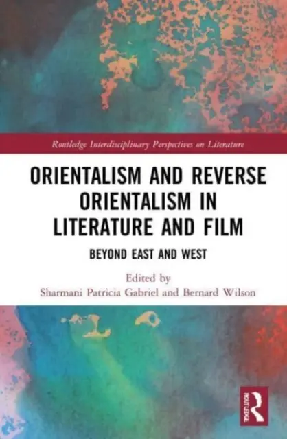 Orientalizm i odwrotny orientalizm w literaturze i filmie: Poza Wschodem i Zachodem - Orientalism and Reverse Orientalism in Literature and Film: Beyond East and West