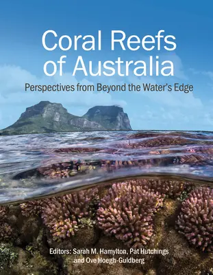 Rafy koralowe Australii: Perspektywy zza krawędzi wody - Coral Reefs of Australia: Perspectives from Beyond the Water's Edge