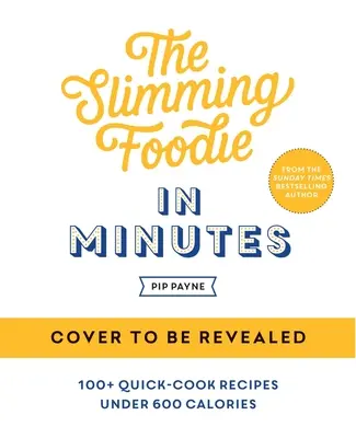 The Slimming Foodie in Minutes: 100+ przepisów na szybkie dania poniżej 600 kalorii - The Slimming Foodie in Minutes: 100+ Quick-Cook Recipes Under 600 Calories