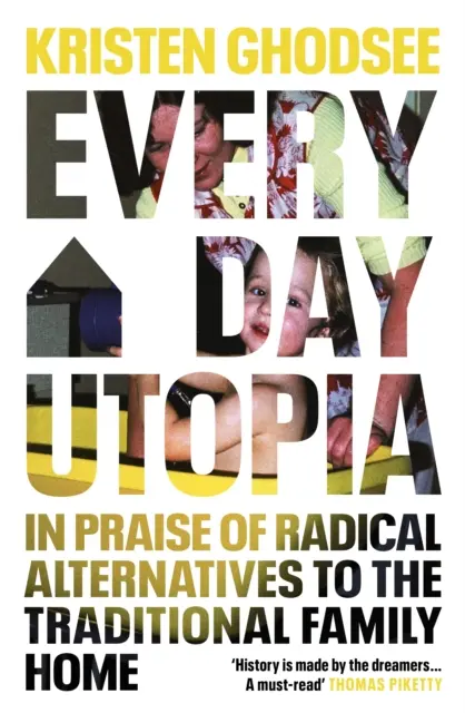 Utopia dnia codziennego - pochwała radykalnych alternatyw dla tradycyjnego domu rodzinnego - Everyday Utopia - In Praise of Radical Alternatives to the Traditional Family Home