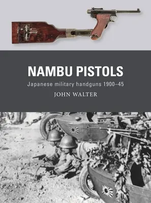 Pistolety Nambu: Japońska wojskowa broń ręczna 1900-45 - Nambu Pistols: Japanese Military Handguns 1900-45