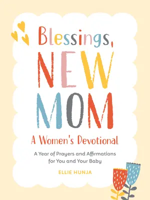 Błogosławieństwa, nowa mamo: A Women's Devotional: Rok modlitw i afirmacji dla ciebie i twojego dziecka - Blessings, New Mom: A Women's Devotional: A Year of Prayers and Affirmations for You and Your Baby