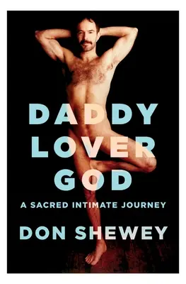 Daddy Lover God: święta intymna podróż - Daddy Lover God: a sacred intimate journey