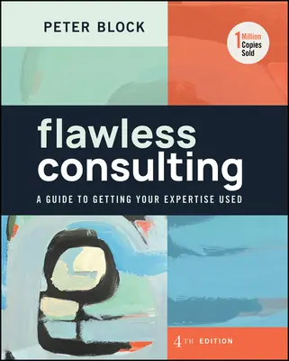 Flawless Consulting: Przewodnik po wykorzystywaniu wiedzy eksperckiej - Flawless Consulting: A Guide to Getting Your Expertise Used