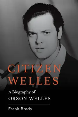 Obywatel Welles: Biografia Orsona Wellesa - Citizen Welles: A Biography of Orson Welles