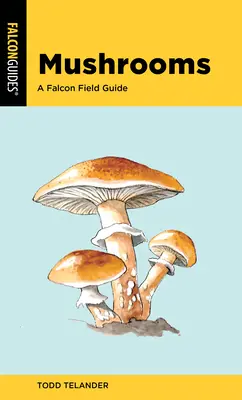 Grzyby: Przewodnik terenowy Falcon - Mushrooms: A Falcon Field Guide