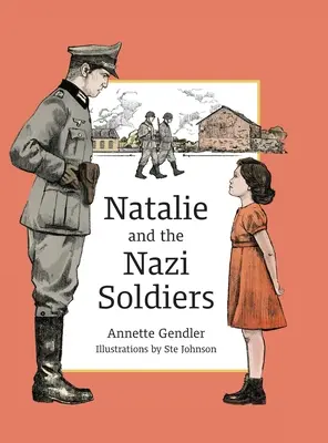 Natalie i nazistowscy żołnierze: Historia dziecka ukrywanego we Francji podczas Holokaustu - Natalie and the Nazi Soldiers: The Story of a Hidden Child in France During the Holocaust