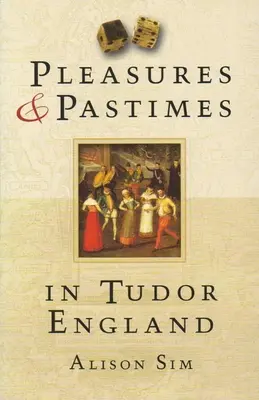 Przyjemności i rozrywki w Anglii Tudorów - Pleasures & Pastimes in Tudor England