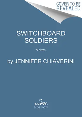 Switchboard Soldiers: Powieść o bohaterskich kobietach, które służyły w Korpusie Sygnałowym Armii Stanów Zjednoczonych podczas I wojny światowej - Switchboard Soldiers: A Novel of the Heroic Women Who Served in the U.S. Army Signal Corps During World War I