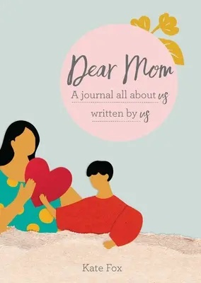 Dear Mom: Dziennik o nas napisany przez nas - Dear Mom: A Journal All about Us Written by Us