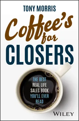 Kawa dla zamykających: Najlepsza książka o sprzedaży, jaką kiedykolwiek przeczytasz - Coffee's for Closers: The Best Real Life Sales Book You'll Ever Read